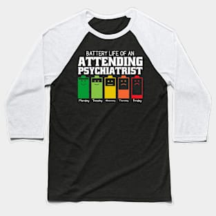 Battery Life Of An Attending Psychiatrist Baseball T-Shirt